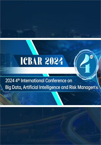 2024-4th-International-Conference-on-Big-Data,-Artificial-Intelligence-and-Risk-Management-(ICBAR-2024)