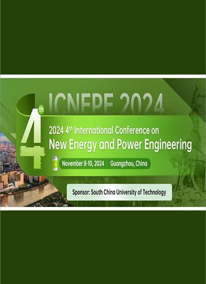 2024-4th-International-Conference-on-New-Energy-and-Power-Engineering-(ICNEPE-2024)