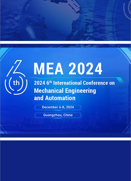 2024-6th-International-Conference-on-Mechanical-Engineering-and-Automation-(MEA-2024)