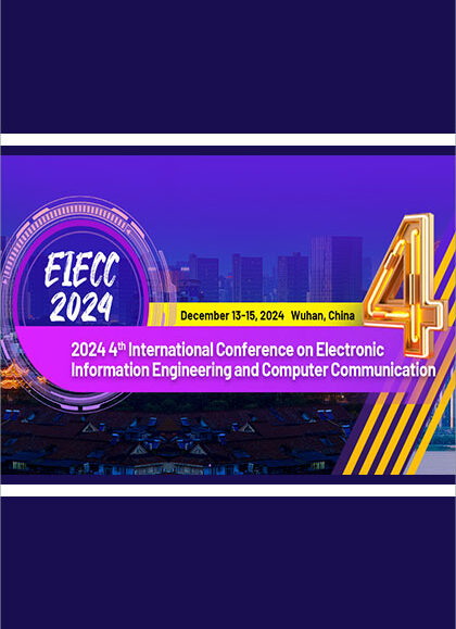 2024-4th-International-Conference-on-Electronic-Information-Engineering-and-Computer-Communication-(EIECC-2024)