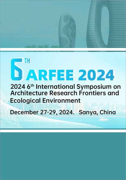 2024-6th-International-Symposium-on-Architecture-Research-Frontiers-and-Ecological-Environment-(ARFEE-2024）