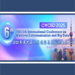 2025-6th-International-Conference-on-Wireless-Communication-and-Big-Data-(CWCBD-2025)