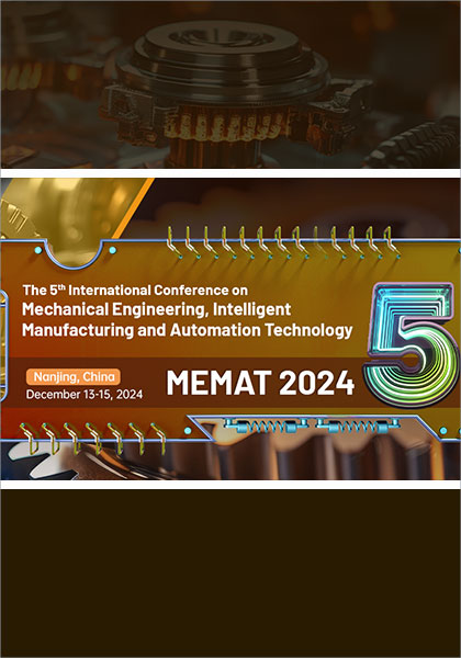 The-5th-International-Conference-on-Mechanical-Engineering,-Intelligent-Manufacturing-and-Automation-Technology-(MEMAT-2024)