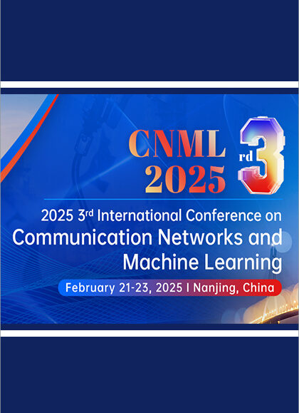 2025-3rd-International-Conference-on-Communication-Networks-and-Machine-Learning-(CNML-2025)