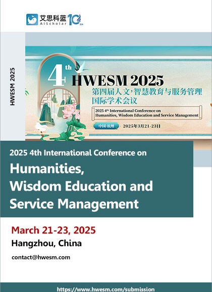 2025-4th-International-Conference-on-Humanities,-Wisdom-Education-and-Service-Management-(HWESM-2025)