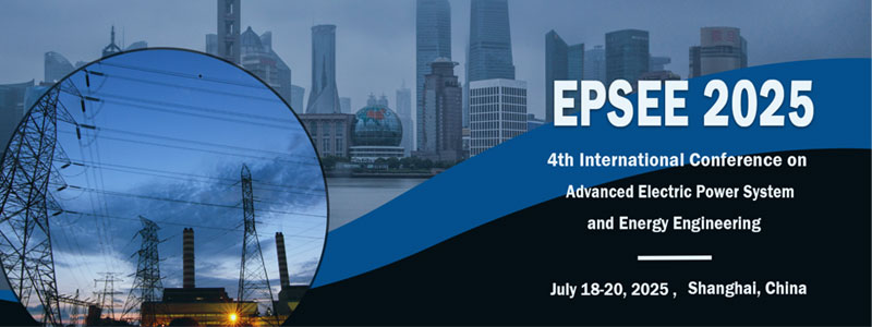 2025-4th-International-Conference-on-Advanced-Electric-Power-System-and-Energy-Engineering-(EPSEE-2025)