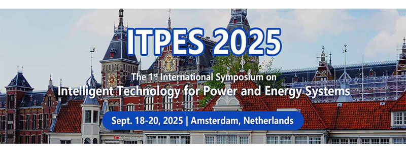 The-1st-International-Symposium-on-Intelligent-Technology-for-Power-and-Energy-Systems-(ITPES-2025)