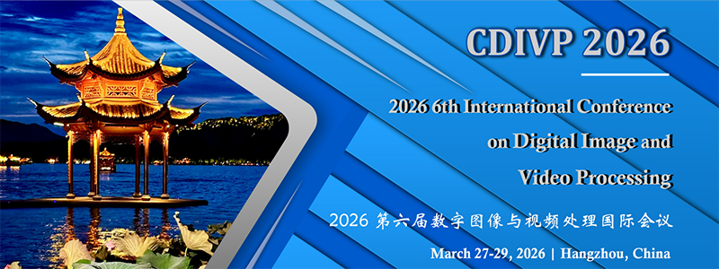 2026 6th International Conference on Digital Image and Video Processing (CDIVP 2026)