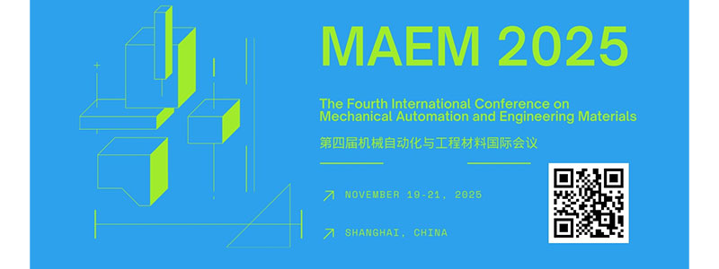 Fourth-International-Conference-on-Mechanical-Automation-and-Engineering-Materials-(MAEM-2025)