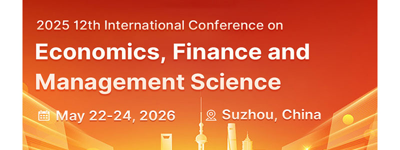 2026-12th-International-Conference-on-Economics,-Finance-and-Management-Science-(ICEFMS2026)