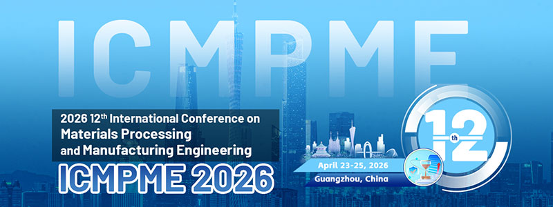 12th-International-Conference-on-Materials-Processing-and-Manufacturing-Engineering-(ICMPME-2026)