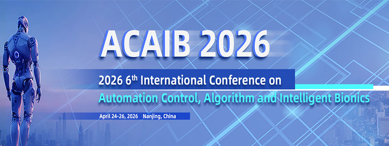 2026-6th-International-Conference-on-Automation-Control,-Algorithm-and-Intelligent-Bionics-(ACAIB-2026)