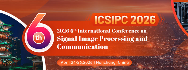 2026-6th-International-Conference-on-Signal-Image-Processing-and-Communication-(ICSIPC-2026)