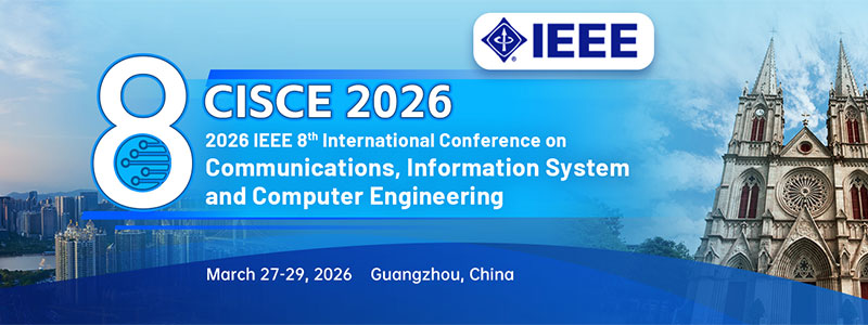 2026-IEEE-8th-International-Conference-on-Communications,-Information-System-and-Computer-Engineering-(IEEE-CISCE-2026)