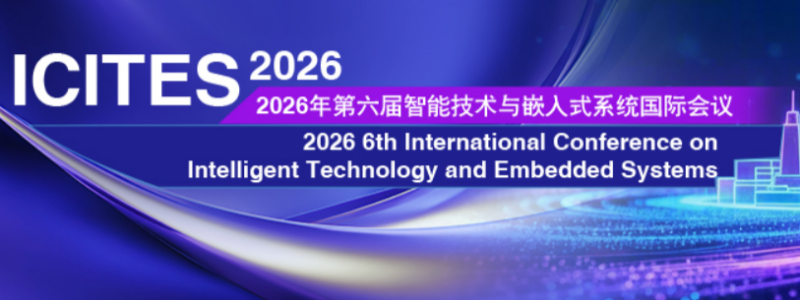 2026 6th International Conference on Intelligent Technology and Embedded Systems (ICITES 2026)
