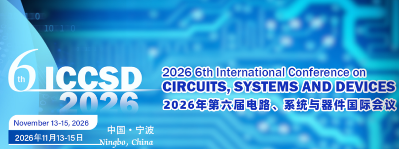 2026 6th International Conference on Circuits, Systems and Devices (ICCSD 2026)