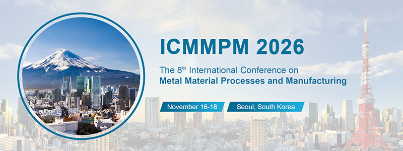 International Conference on Metal Material Processes and Manufacturing (ICMMPM 2026)