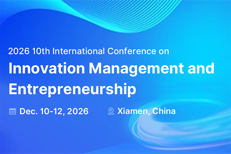 2026 10th International Conference on Innovation Management and Entrepreneurship (MGMTENTR2026)