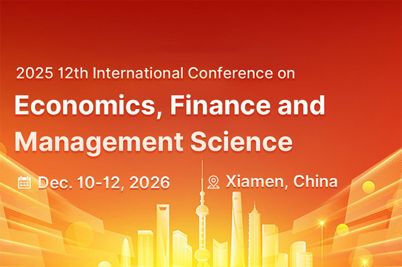 2026-12th-International-Conference-on-Economics,-Finance-and-Management-Science-(ICEFMS2026)