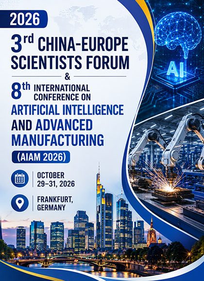 2026-3rd-China-Europe-Scientists-Forum-&-8th-International-Conference-on-Artificial-Intelligence-and-Advanced-Manufacturing-(AIAM-2026)