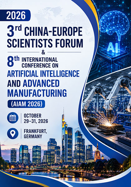 2026-3rd-China-Europe-Scientists-Forum-&-8th-International-Conference-on-Artificial-Intelligence-and-Advanced-Manufacturing-(AIAM-2026)