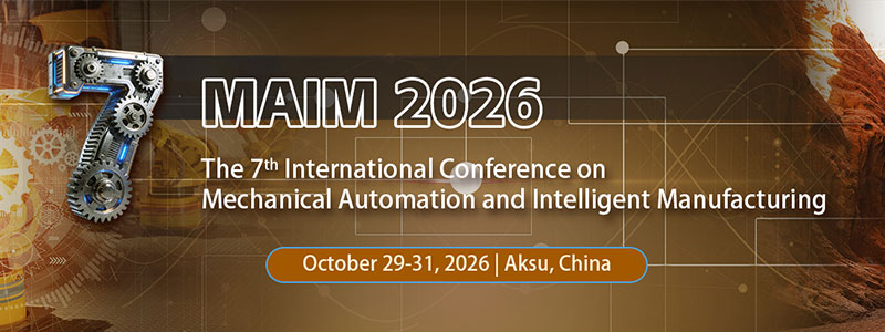 2026-7th-International-Conference-on-Mechanical-Automation-and-Intelligent-Manufacturing-(MAIM-2026)