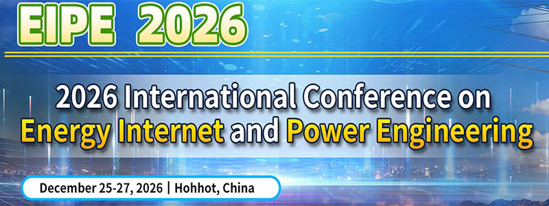 2026 International Conference on Energy Internet and Power Engineering (EIPE 2026)