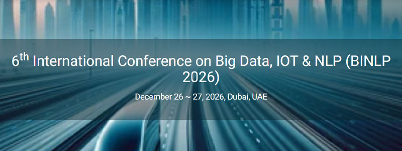 6th International-Conference-on-Big-Data,-IOT-&-NLP-(BINLP-2026)