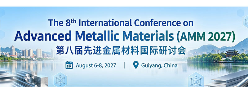 The-8th-International-Conference-on-Advanced-Metallic-Materials-(AMM-2027)