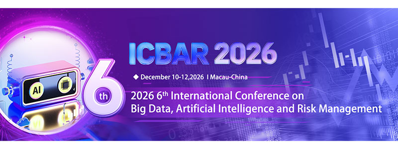 2026-6th-International-Conference-on-Big-Data,-Artificial-Intelligence-and-Risk-Management-(ICBAR-2026)
