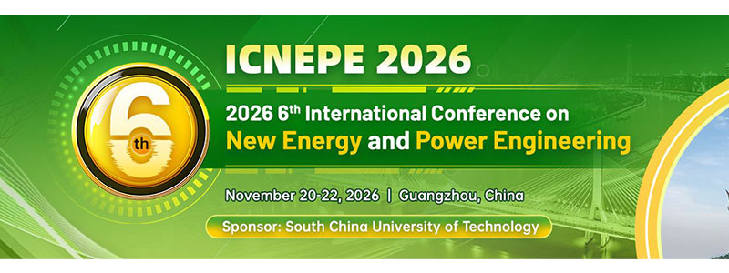 2026-6th-International-Conference-on-New-Energy-and-Power-Engineering-(ICNEPE-2026)