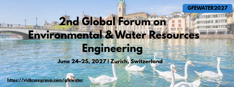 2nd Global Forum on Environmental & Water Resources Engineering (GFEWATER2027)