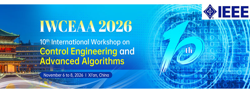 IEEE-2026-10th-International-Workshop-on-Control-Engineering-and-Advanced-Algorithms-(IWCEAA-2026)